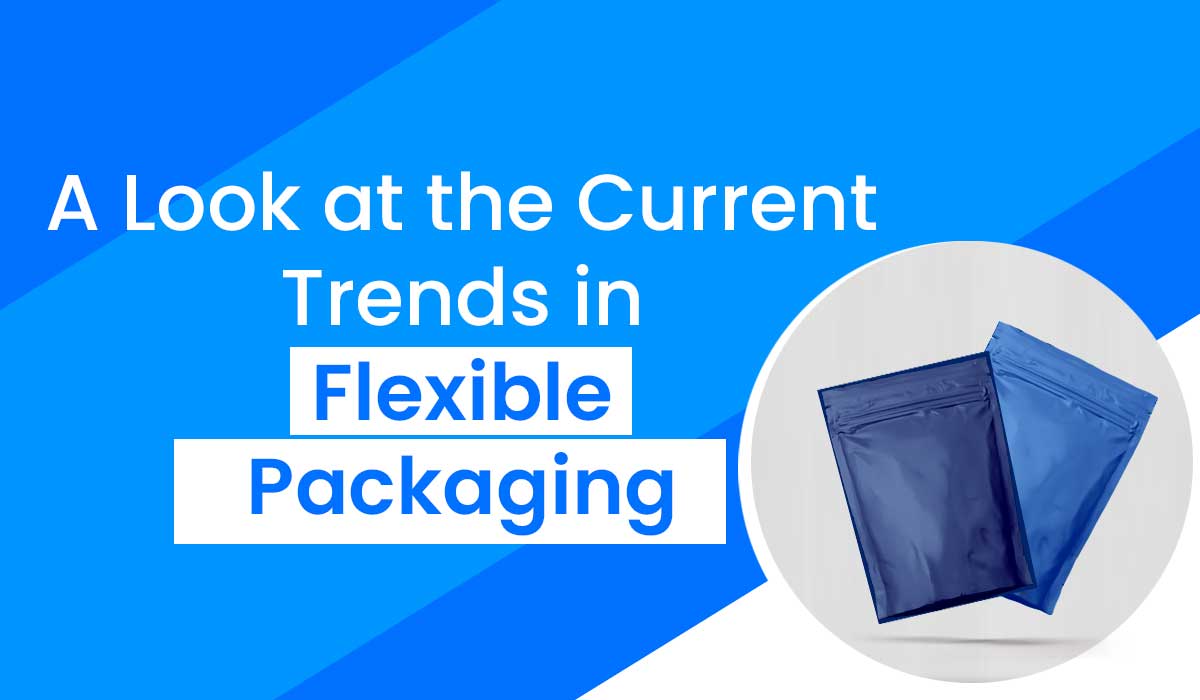 A-Look-at-the-Current-Trends-in-Flexible-Packaging