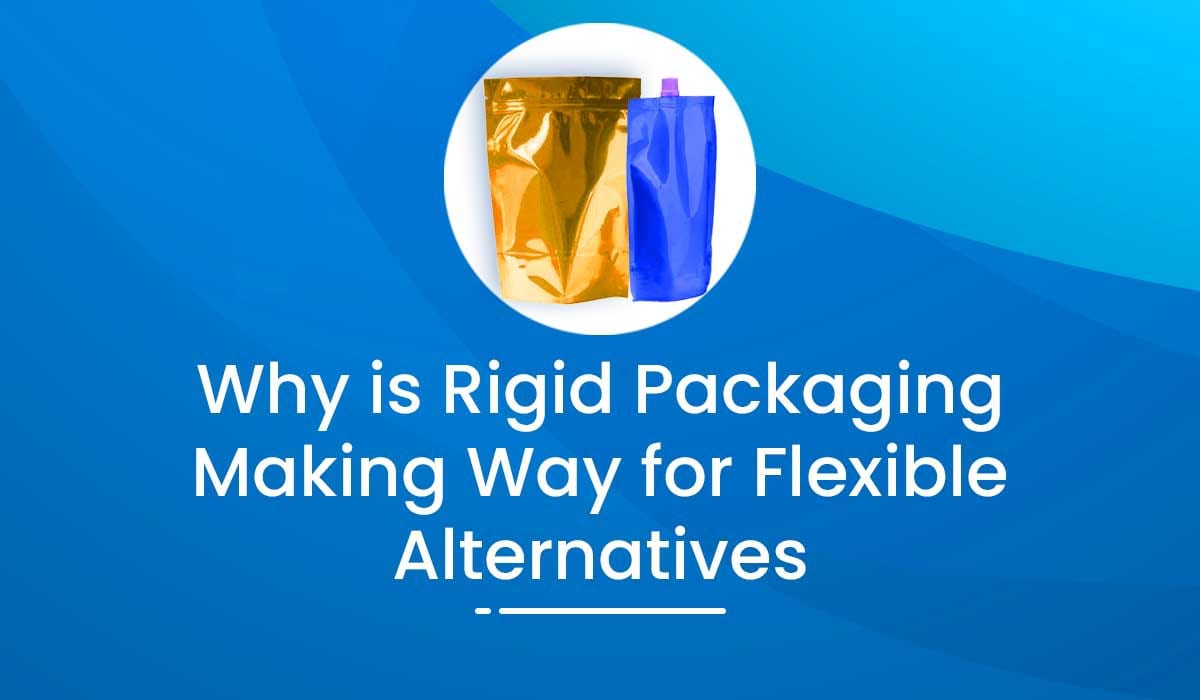 Why-is-Rigid-Packaging-Making-Way-for-Flexible-Alternatives